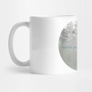 Are we out of the woods yet? Mug